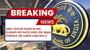 NBFC Stocks Surge as RBI Slashes Key Rates and CRR